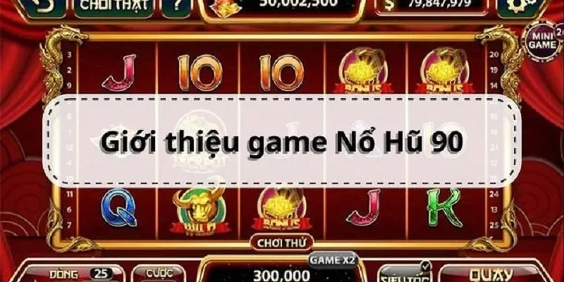 Giới thiệu game nổ hũ 90 đổi thưởng hấp dẫn