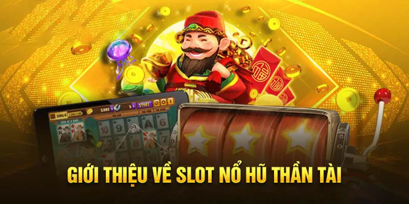 Sơ lược vài nét về game nổ hũ Thần Tài