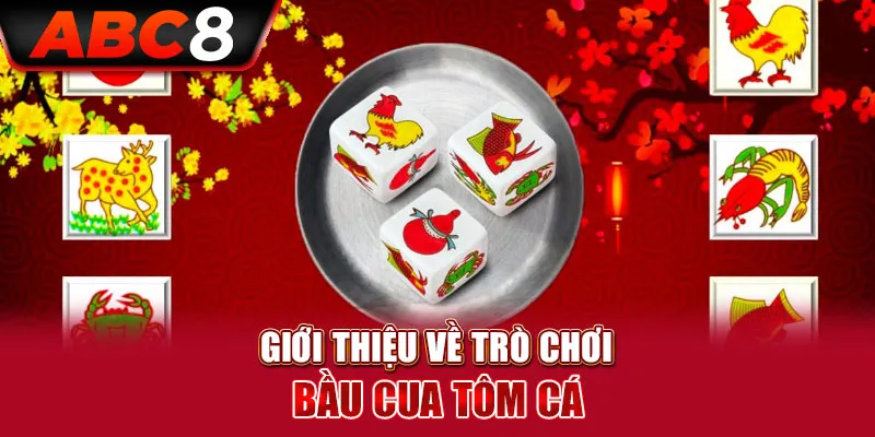 Khái quát thông tin trò chơi Bầu Cua Tôm Cá online