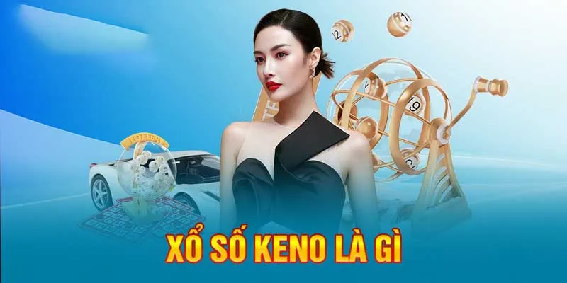 Keno trở thành siêu phẩm lotto được ưa chuộng bậc nhất 2024